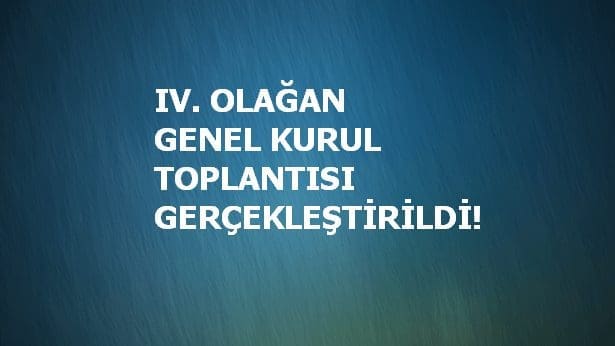 IV. Olağan Genel Kurul Toplantısı Gerçekleştirildi!