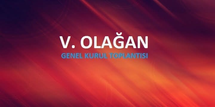 V. Olağan Genel Kurul Toplantısı