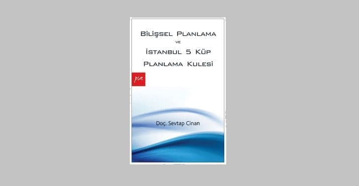 [PLANLAMA]  Bilişsel Planlama ve İstanbul 5 Küp Planlama Kulesi