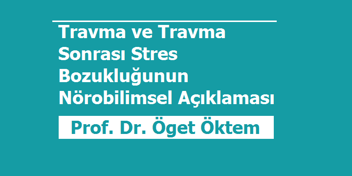 [WEBINAR]  Travma ve Travma Sonrası Stres Bozukluğunun Nörobilimsel Açıklaması