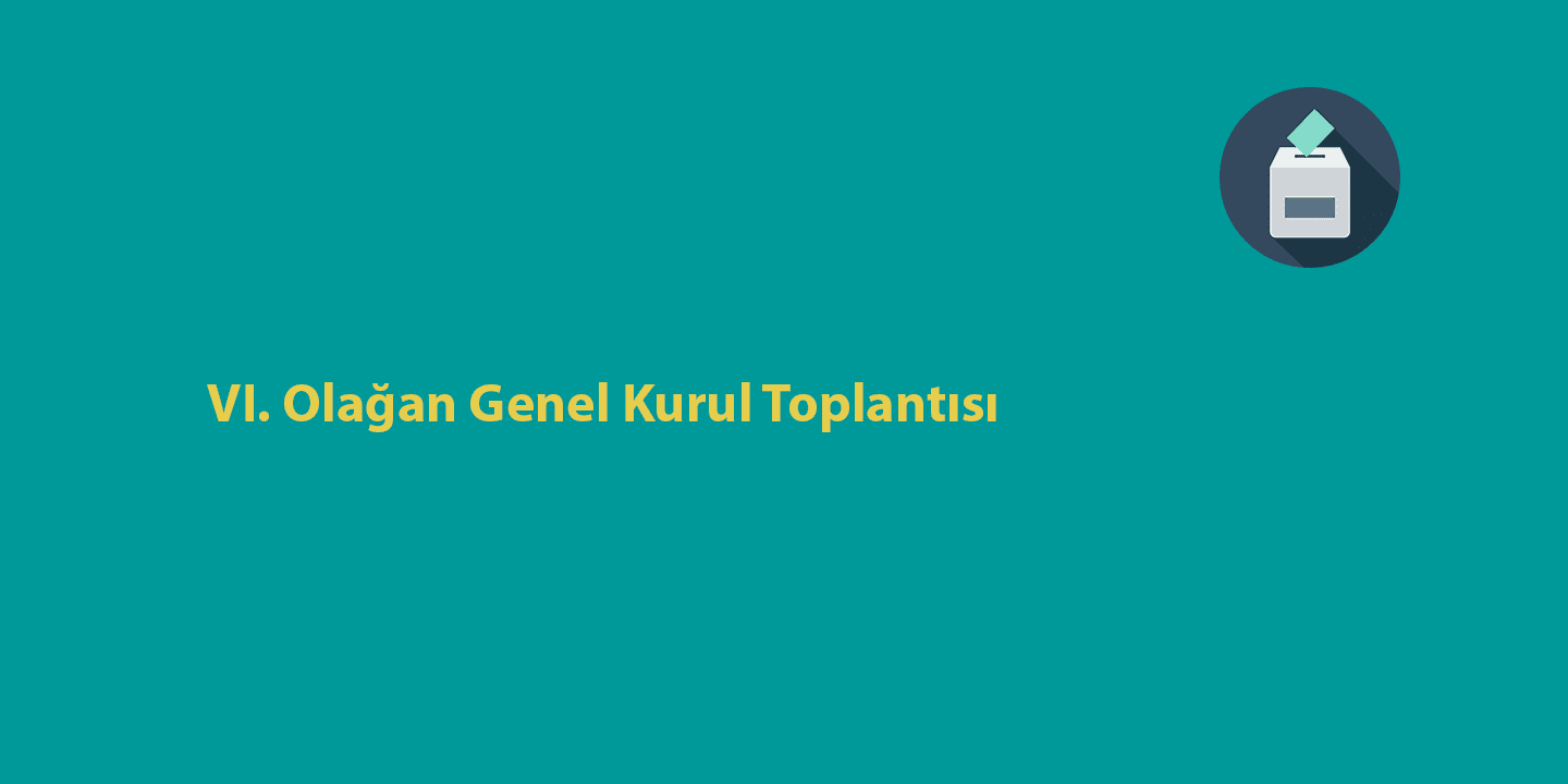 [KONGRE]  VI. Olağan Genel Kurul Toplantısı