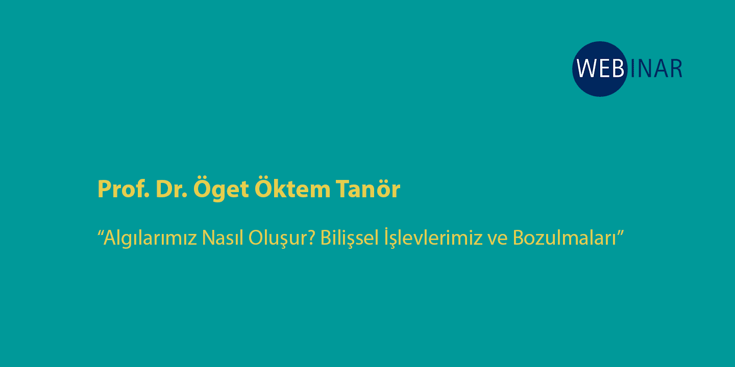 [WEBINAR]  Algılarımız Nasıl Oluşur? Bilişsel İşlevlerimiz ve Bozulmaları