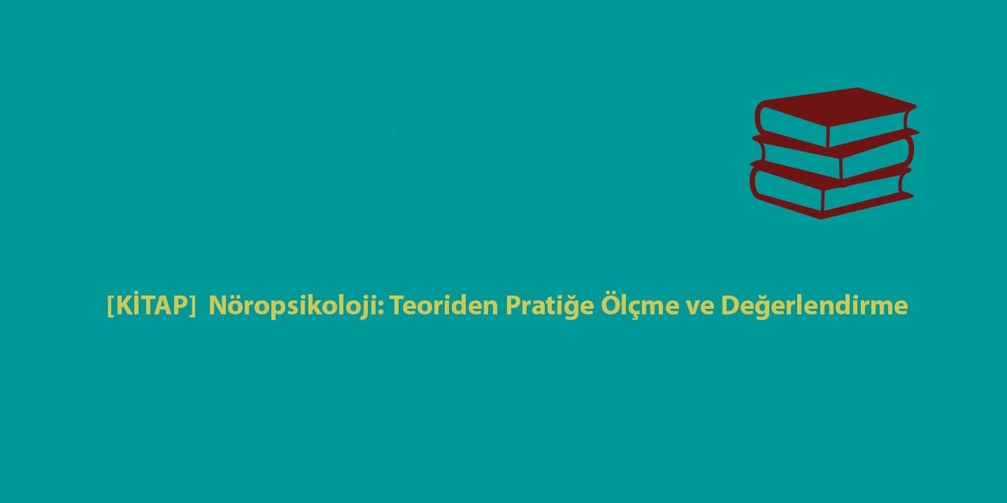 [KİTAP]  Nöropsikoloji: Teoriden Pratiğe Ölçme ve Değerlendirme